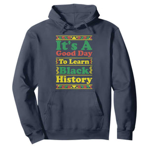 It Is A Good Day To Learn Black History Hoodie African American Pride Teacher Gift TS12 Navy Print Your Wear