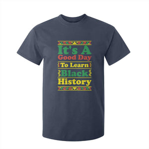 It Is A Good Day To Learn Black History T Shirt For Kid African American Pride Teacher Gift TS12 Navy Print Your Wear