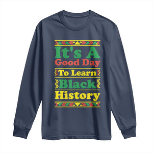 It Is A Good Day To Learn Black History Long Sleeve Shirt African American Pride Teacher Gift TS12 Navy Print Your Wear