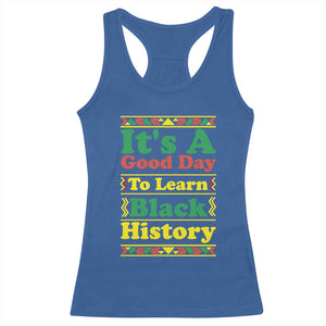 It Is A Good Day To Learn Black History Racerback Tank Top African American Pride Teacher Gift TS12 Royal Blue Print Your Wear