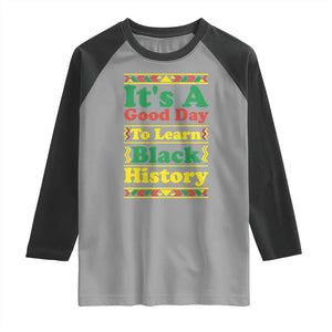 It Is A Good Day To Learn Black History Raglan Shirt African American Pride Teacher Gift TS12 Sport Gray Black Print Your Wear