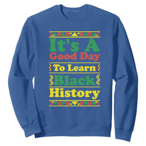 It Is A Good Day To Learn Black History Sweatshirt African American Pride Teacher Gift TS12 Royal Blue Print Your Wear