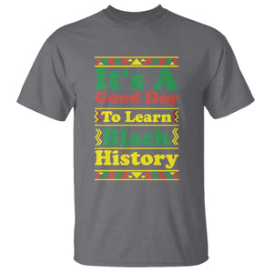 It Is A Good Day To Learn Black History T Shirt African American Pride Teacher Gift TS12 Charcoal Print Your Wear