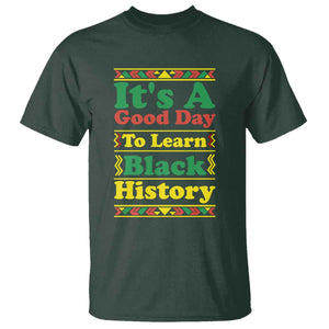 It Is A Good Day To Learn Black History T Shirt African American Pride Teacher Gift TS12 Dark Forest Green Print Your Wear