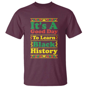It Is A Good Day To Learn Black History T Shirt African American Pride Teacher Gift TS12 Maroon Print Your Wear