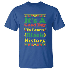 It Is A Good Day To Learn Black History T Shirt African American Pride Teacher Gift TS12 Royal Blue Print Your Wear