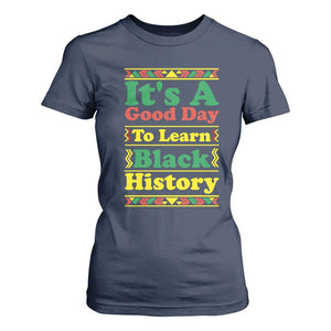 It Is A Good Day To Learn Black History T Shirt For Women African American Pride Teacher Gift TS12 Navy Print Your Wear
