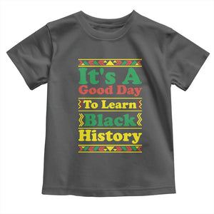 It Is A Good Day To Learn Black History Toddler T Shirt African American Pride Teacher Gift TS12 Dark Heather Print Your Wear