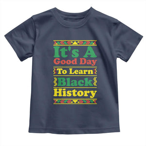 It Is A Good Day To Learn Black History Toddler T Shirt African American Pride Teacher Gift TS12 Navy Print Your Wear
