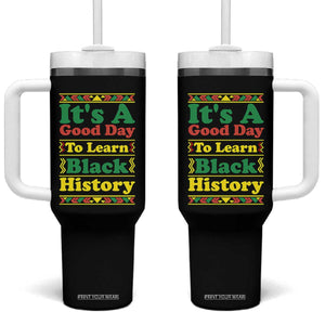 It Is A Good Day To Learn Black History Tumbler With Handle African American Pride Teacher Gift TS12 One Size: 40 oz Black Print Your Wear