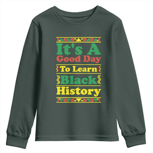 It Is A Good Day To Learn Black History Youth Sweatshirt African American Pride Teacher Gift TS12 Dark Forest Green Print Your Wear