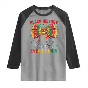 Black History Breaking Every Chain Raglan Shirt Gift For Black Nurse TS12 Sport Gray Black Print Your Wear