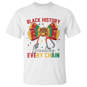 Black History Breaking Every Chain T Shirt Gift For Black Nurse TS12 White Print Your Wear