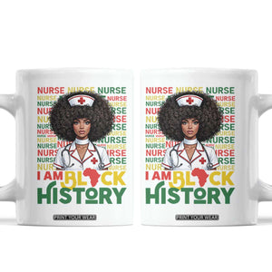 I Am Black History Coffee Mug Black History Month Nurse Gift TS12 White Print Your Wear