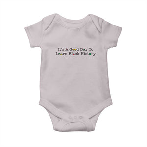 It Is A Good Day To Learn Black History Baby Onesie Proud Black Educator TS12 Ice Gray Print Your Wear