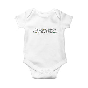 It Is A Good Day To Learn Black History Baby Onesie Proud Black Educator TS12 White Print Your Wear