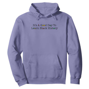 It Is A Good Day To Learn Black History Hoodie Proud Black Educator - Print Your Wear