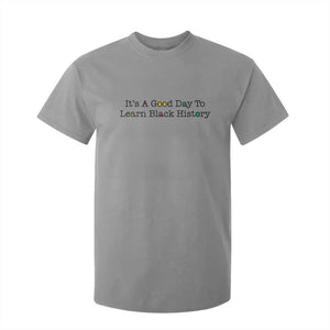 It Is A Good Day To Learn Black History T Shirt For Kid Proud Black Educator TS12 Sport Gray Print Your Wear