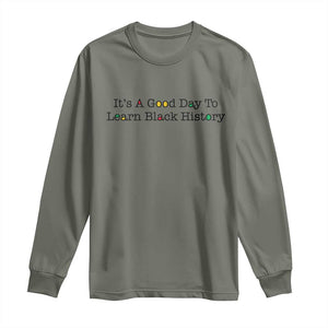 It Is A Good Day To Learn Black History Long Sleeve Shirt Proud Black Educator TS12 Military Green Print Your Wear