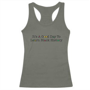 It Is A Good Day To Learn Black History Racerback Tank Top Proud Black Educator TS12 Military Green Print Your Wear