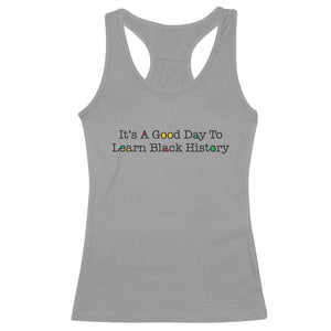 It Is A Good Day To Learn Black History Racerback Tank Top Proud Black Educator TS12 Sport Gray Print Your Wear