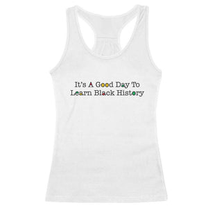 It Is A Good Day To Learn Black History Racerback Tank Top Proud Black Educator TS12 White Print Your Wear