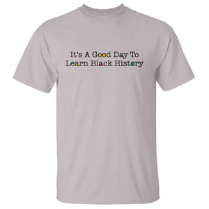 It Is A Good Day To Learn Black History T Shirt Proud Black Educator TS12 Ice Gray Print Your Wear