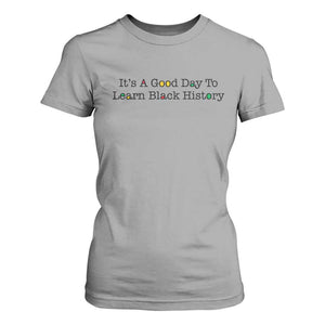 It Is A Good Day To Learn Black History T Shirt For Women Proud Black Educator TS12 Sport Gray Print Your Wear