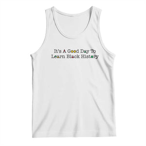 It Is A Good Day To Learn Black History Tank Top Proud Black Educator TS12 White Print Your Wear