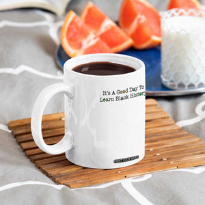 It Is A Good Day To Learn Black History Coffee Mug Proud Black Educator TS12 Print Your Wear