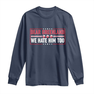 Dear Greenland We Hate Him Too Long Sleeve Shirt Stand With Greenlanders TS12 Navy Print Your Wear