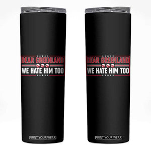 Dear Greenland We Hate Him Too Skinny Tumbler Stand With Greenlanders TS12 Black Print Your Wear