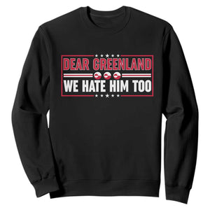 Dear Greenland We Hate Him Too Sweatshirt Stand With Greenlanders TS12 Black Print Your Wear