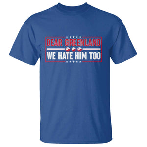 Dear Greenland We Hate Him Too T Shirt Stand With Greenlanders TS12 Royal Blue Print Your Wear