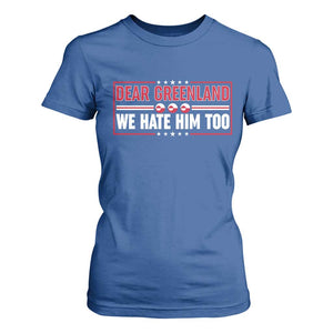 Dear Greenland We Hate Him Too T Shirt For Women Stand With Greenlanders TS12 Royal Blue Print Your Wear