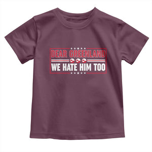 Dear Greenland We Hate Him Too Toddler T Shirt Stand With Greenlanders TS12 Maroon Print Your Wear