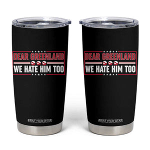 Dear Greenland We Hate Him Too Tumbler Cup Stand With Greenlanders TS12 Black Print Your Wear