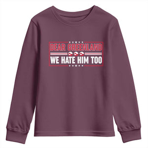 Dear Greenland We Hate Him Too Youth Sweatshirt Stand With Greenlanders TS12 Maroon Print Your Wear