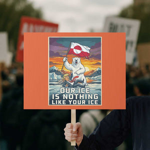 Funny Our Ice Is Nothing Like Your Ice Protest Sign Greenland Support Gift TS12 Horizontal 18" × 24" Orange Print Your Wear