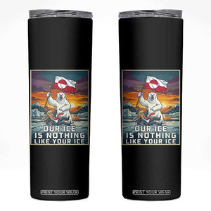 Funny Our Ice Is Nothing Like Your Ice Skinny Tumbler Greenland Support Gift TS12 Black Print Your Wear