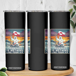 Funny Our Ice Is Nothing Like Your Ice Skinny Tumbler Greenland Support Gift TS12 Print Your Wear