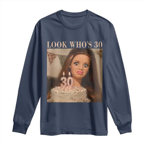 Look Who's 30 Long Sleeve Shirt Funny Birthday Doll Face Meme