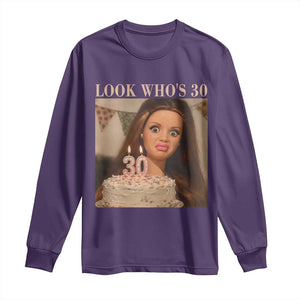 Look Who's 30 Long Sleeve Shirt Funny Birthday Doll Face Meme