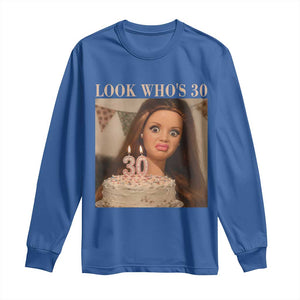Look Who's 30 Long Sleeve Shirt Funny Birthday Doll Face Meme