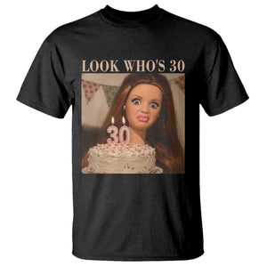 Look Who's 30 T Shirt Funny Birthday Doll Face Meme