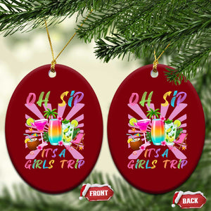 Oh Sip It Is A Girls Trip Ceramic Ornament Funny Besties Vacation