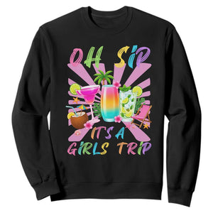 Oh Sip It Is A Girls Trip Sweatshirt Funny Besties Vacation