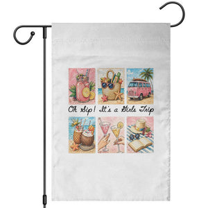 Oh Sip It Is A Girls Trip Garden Flag Beach Trip Best Friends Gift TS12 White Print Your Wear