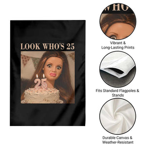 Look Who's 25 Garden Flag Funny Birthday Doll Face Meme