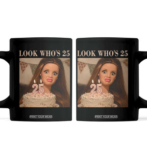 Look Who's 25 Coffee Mug Funny Birthday Doll Face Meme